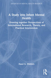 A Study into Infant Mental Health: Drawing together Perspectives of International Research, Theory, and Practical Intervention book cover