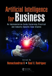 Artificial Intelligence for Business: An Implementation Guide Containing Practical and Industry-Specific Case Studies book cover