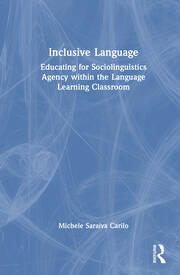 Inclusive Language: Educating for Sociolinguistics Agency within the Language Learning Classroom book cover