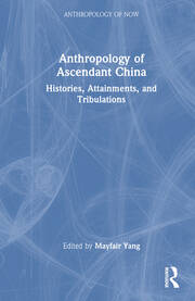 Anthropology of Ascendant China: Histories, Attainments, and Tribulations book cover