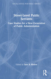 Street-Level Public Servants: Case Studies for a New Generation of Public Administration book cover