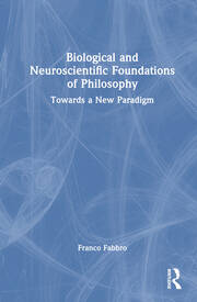 Biological and Neuroscientific Foundations of Philosophy: Towards a New Paradigm book cover