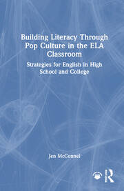 Building Literacy Through Pop Culture in the ELA Classroom: Strategies for English in High School and College book cover