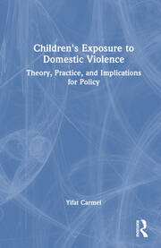 Children's Exposure to Domestic Violence: Theory, Practice, and Implications for Policy book cover