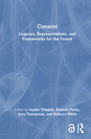 Consent: Legacies, Representations, and Frameworks for the Future book cover