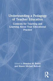 Understanding a Pedagogy of Teacher Education: Contexts for Teaching and Learning About Your Educational Practice book cover