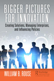 Bigger Pictures for Innovation: Creating Solutions, Managing Enterprises, and Influencing Policies book cover