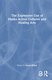 The Expressive Use of Masks Across Cultures and Healing Arts book cover