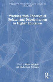 Working with Theories of Refusal and Decolonization in Higher Education book cover
