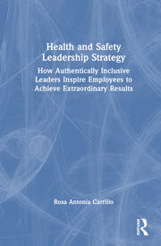 Health and Safety Leadership Strategy: How Authentically Inclusive Leaders Inspire Employees to Achieve Extraordinary Results book cover