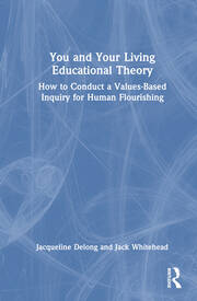 You and Your Living-Educational Theory: How to Conduct a Values-Based Inquiry for Human Flourishing book cover