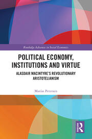 Political Economy, Institutions and Virtue: Alasdair MacIntyre’s Revolutionary Aristotelianism book cover