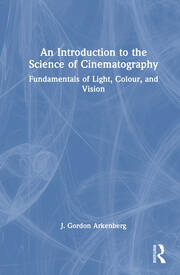 An Introduction to the Science of Cinematography: Fundamentals of Light, Color, and Vision book cover