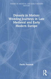Dynasty in Motion: Wedding Journeys in Late Medieval and Early Modern Europe book cover