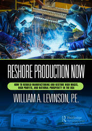 Reshore Production Now: How to Rebuild Manufacturing and Restore High Wages, High Profits, and National Prosperity in the USA book cover