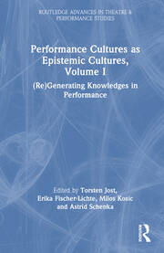 Performance Cultures as Epistemic Cultures, Volume I: (Re)Generating Knowledges in Performance book cover