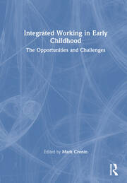 Integrated Working in Early Childhood: The Opportunities and Challenges book cover
