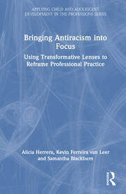 Bringing Antiracism into Focus: Using Transformative Lenses to Reframe Professional Practice book cover