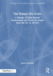 The Roland x0x Series: A History of Early Roland Synthesizers and Drum Machines from SH-101 to TR-909 book cover