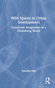 Wild Spaces in Urban Development: Grassroots Imaginaries in a Globalising World book cover