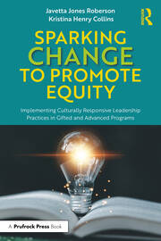 Sparking Change to Promote Equity: Implementing Culturally Responsive Leadership Practices in Gifted and Advanced Programs book cover