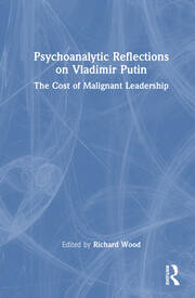 Psychoanalytic Reflections on Vladimir Putin: The Cost of Malignant Leadership book cover
