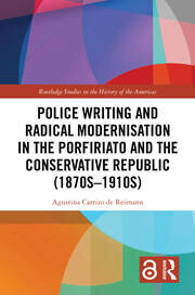 Police Writing and Radical Modernisation in the Porfiriato and the Conservative Republic (1870s-1910s) book cover