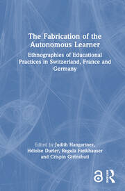 The Fabrication of the Autonomous Learner: Ethnographies of Educational Practices in Switzerland, France and Germany book cover