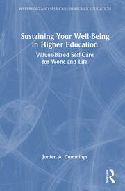 Sustaining Your Well-Being in Higher Education: Values-Based Self-Care for Work and Life book cover