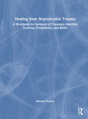 Healing from Reproductive Trauma: A Workbook for Survivors of Traumatic Infertility Journeys, Pregnancies, and Births book cover