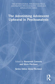 The Astonishing Adolescent Upheaval in Psychoanalysis book cover
