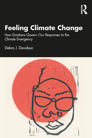 Feeling Climate Change: How Emotions Govern Our Responses to the Climate Emergency book cover