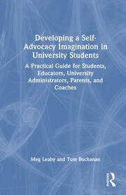 Developing a Self-Advocacy Imagination in University Students: A Practical Guide for Students, Educators, University Administrators, Parents, and Coaches book cover