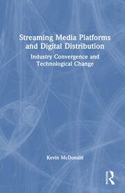 Streaming Media Platforms and Digital Distribution: Industry Convergence and Technological Change book cover