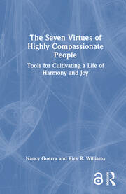The Seven Virtues of Highly Compassionate People: Tools for Cultivating a Life of Harmony and Joy book cover