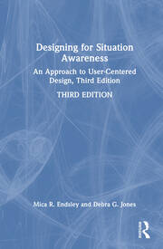 Designing for Situation Awareness: An Approach to User-Centered Design, Third Edition book cover