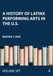 A History of Latinx Performing Arts in the U.S.: Two Volume Set book cover
