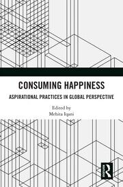 Consuming Happiness: Aspirational Practices in Global Perspective book cover