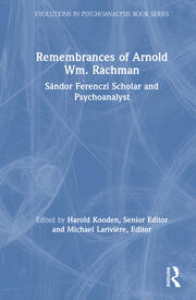 Remembrances of Arnold Wm. Rachman: Sándor Ferenczi Scholar and Psychoanalyst book cover