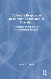Culturally Responsive Restorative Leadership in Education: Necessary Dilemmas for Transforming Schools book cover