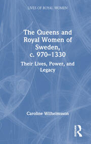 The Queens and Royal Women of Sweden, c. 970–1330: Their Lives, Power, and Legacy book cover