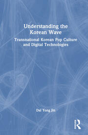 Understanding the Korean Wave: Transnational Korean Pop Culture and Digital Technologies book cover