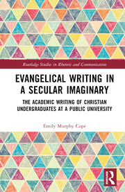Evangelical Writing in a Secular Imaginary: The Academic Writing of Christian Undergraduates at a Public University book cover