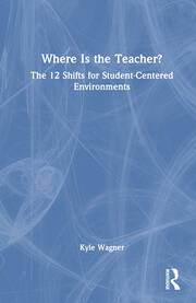 Where Is the Teacher?: The 12 Shifts for Student-Centered Environments book cover