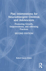 Play Interventions for Neurodivergent Children and Adolescents: Promoting Growth, Empowerment, and Affirming Practices book cover
