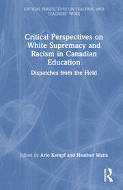 Critical Perspectives on White Supremacy and Racism in Canadian Education: Dispatches from the Field book cover