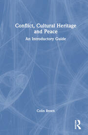 Conflict, Cultural Heritage and Peace: An Introductory Guide book cover