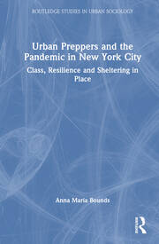 Urban Preppers and the Pandemic in New York City: Class, Resilience and Sheltering in Place book cover
