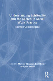 Understanding Spirituality and the Sacred in Social Work Practice: Spirited Conversations book cover