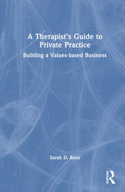 A Therapist’s Guide to Private Practice: Building a Values-based Business book cover